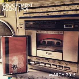 Groovement Podcast – Agent J: Yo! {March 2015}