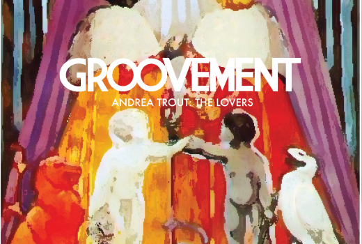 Groovement Podcast / Andrea Trout: The Lovers